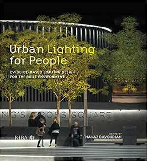  دانلود کتاب Urban Lighting For People-Evidence-Based Lighting Design For The Built Environment, 2019 - دانلود کتاب های دانشگاهی