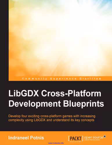 خرید و دانلود نسخه کامل کتاب LibGDX Cross-Platform Development Blueprints: Develop four exciting, cross-platform games using LibGDX with increasing complexity and understand its key concepts