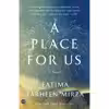 کتاب A Place for Us اثر Fatima Farheen Mirza انتشارات SJP for Hogarth