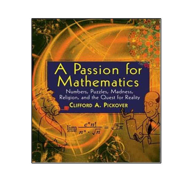 کتاب A Passion for Mathematics - Numbers, Puzzles, Madness, Religion, and the Quest for Reality اثر Clifford A Pickover انتشارات نبض دانش