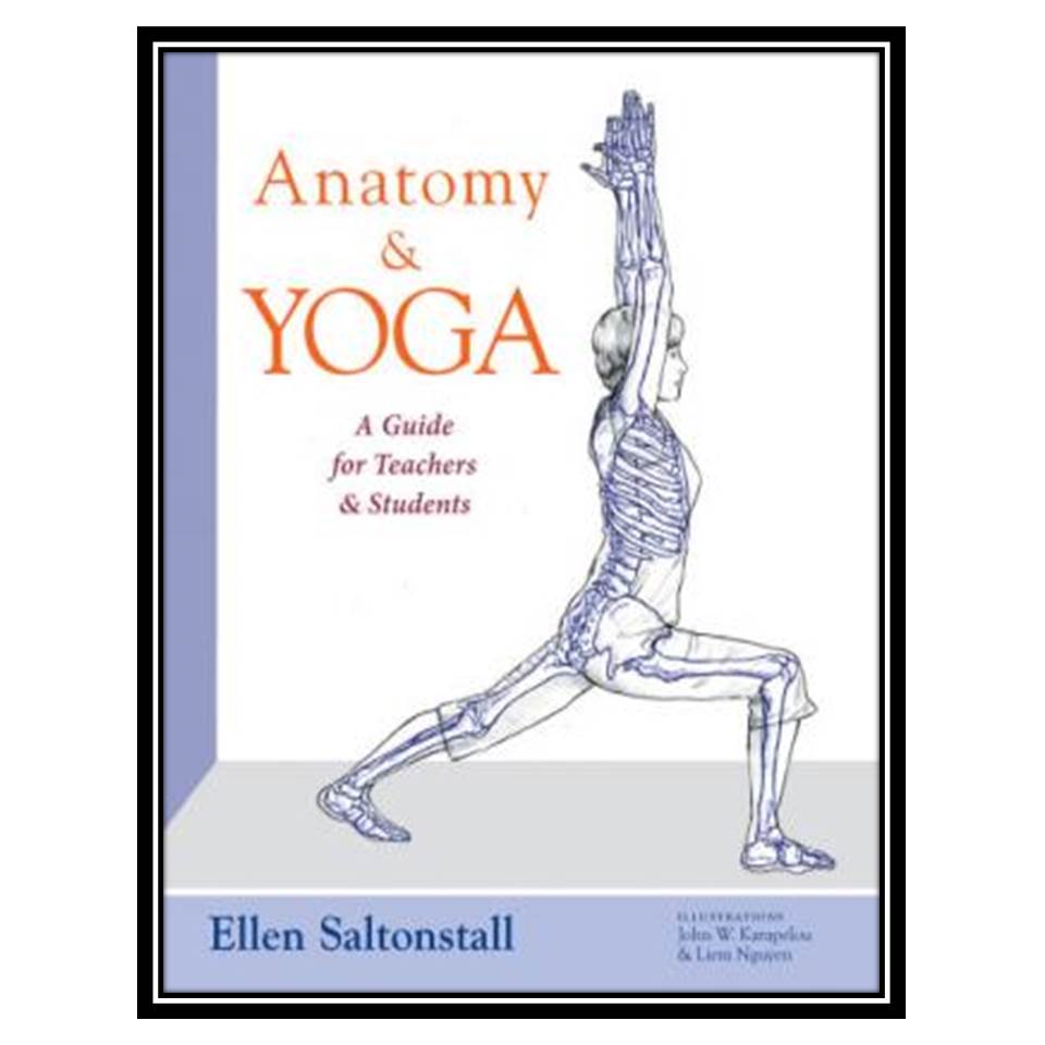 کتاب Anatomy and Yoga: A Guide for Teachers and Students اثر Ellen Saltonstall انتشارات مؤلفین طلایی