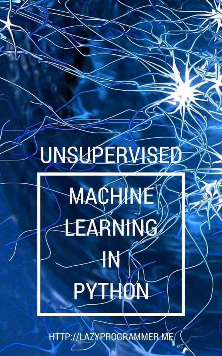 خرید و دانلود نسخه کامل کتاب Unsupervised Machine Learning in Python: Master Data Science and Machine Learning with Cluster Analysis, Gaussian Mixture Models, and Principal Components Analysis