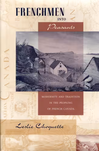 خرید و دانلود نسخه کامل کتاب Frenchmen into Peasants: Modernity and Tradition in the Peopling of French Canada