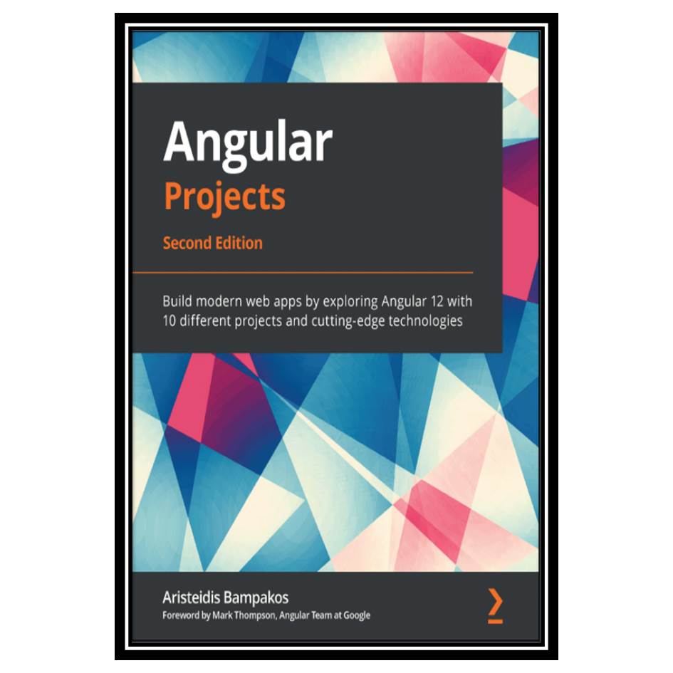 کتاب Angular Projects - Second Edition: Build modern web apps by exploring Angular 11 with ten different projects and cutting-edge technologies اثر Aristeidis Bampakos انتشارات مؤلفین طلایی