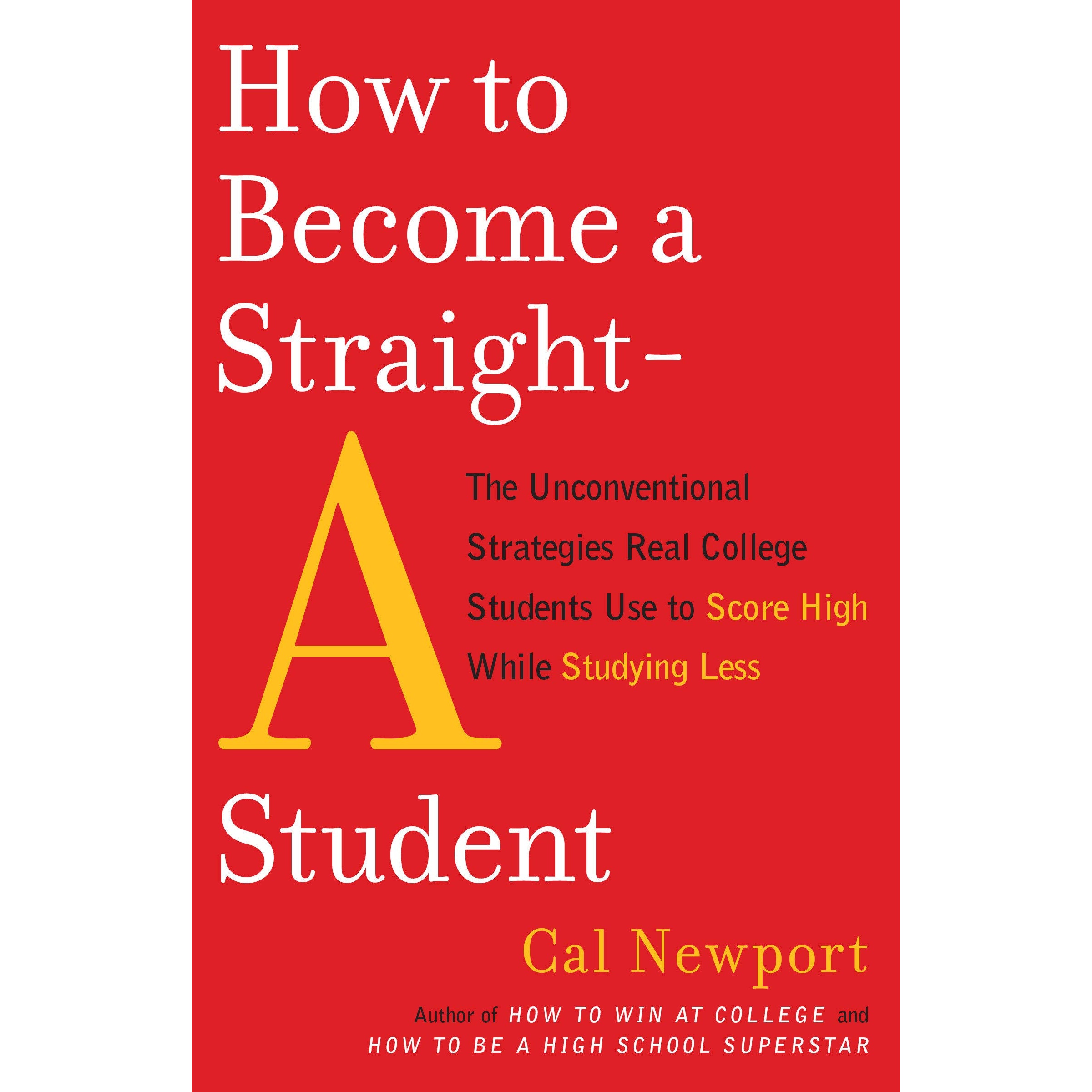 کتاب How to Become a Straight-A Student اثر Cal Newport انتشارات Random House, Inc