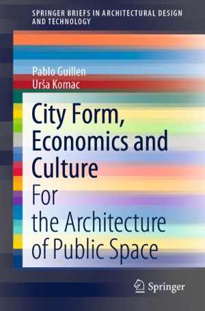 [PDF] دانلود کتاب City Form, Economics And Culture - For The Architecture Of Public Space, 2020