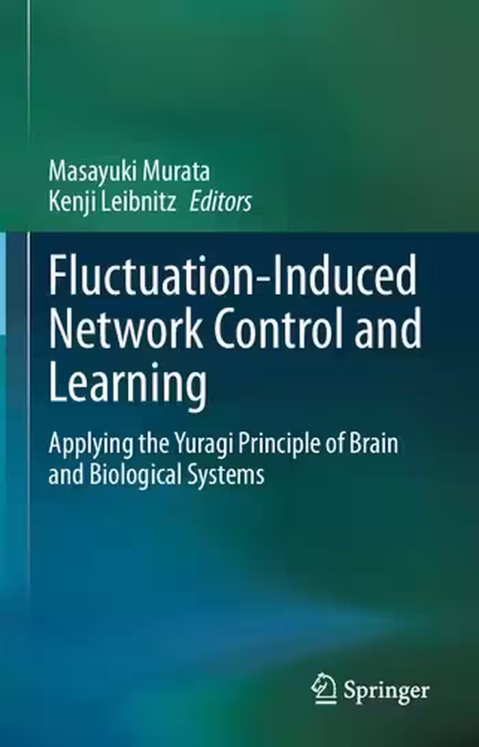 خرید و دانلود نسخه کامل کتاب Fluctuation-Induced Network Control and Learning: Applying the Yuragi Principle of Brain and Biological Systems