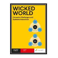 کتاب Wicked World: Complex Challenges and Systems Innovation اثر Karel van Berkel and Anu Manickam انتشارات مؤلفین طلایی