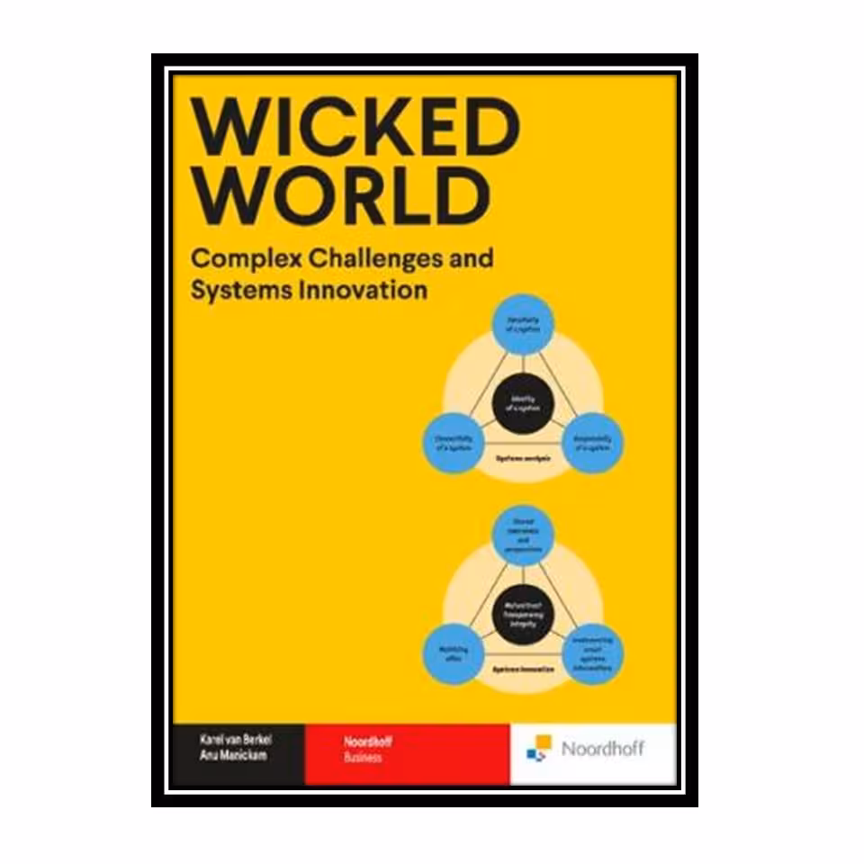 کتاب Wicked World: Complex Challenges and Systems Innovation اثر Karel van Berkel and Anu Manickam انتشارات مؤلفین طلایی