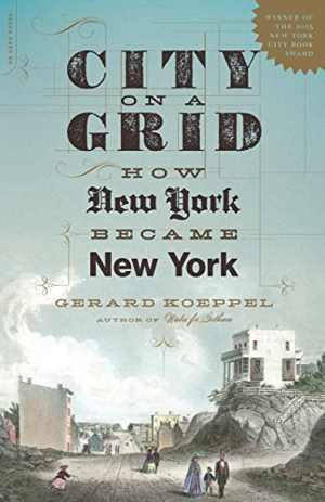  دانلود کتاب City On A Grid - How New York Became New York, 2015 - دانلود کتاب های دانشگاهی