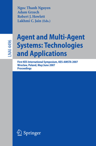 خرید و دانلود نسخه کامل کتاب Agent and Multi-Agent Systems: Technologies and Applications: First KES International Symposium, KES-AMSTA 2007, Wroclaw, Poland, May 31– June 1, 2007. Proceedings