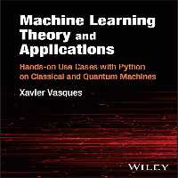 خرید و دانلود نسخه کامل کتاب Machine Learning Theory and Applications : Hands-on Use Cases with Python on Classical and Quantum Machines