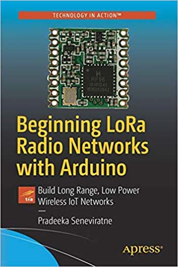  دانلود کتاب Beginning Lora Radio Networks With Arduino - Build Long Range, Low Power Wireless Iot Networks, 2019 - دانلود کتاب های دانشگاهی