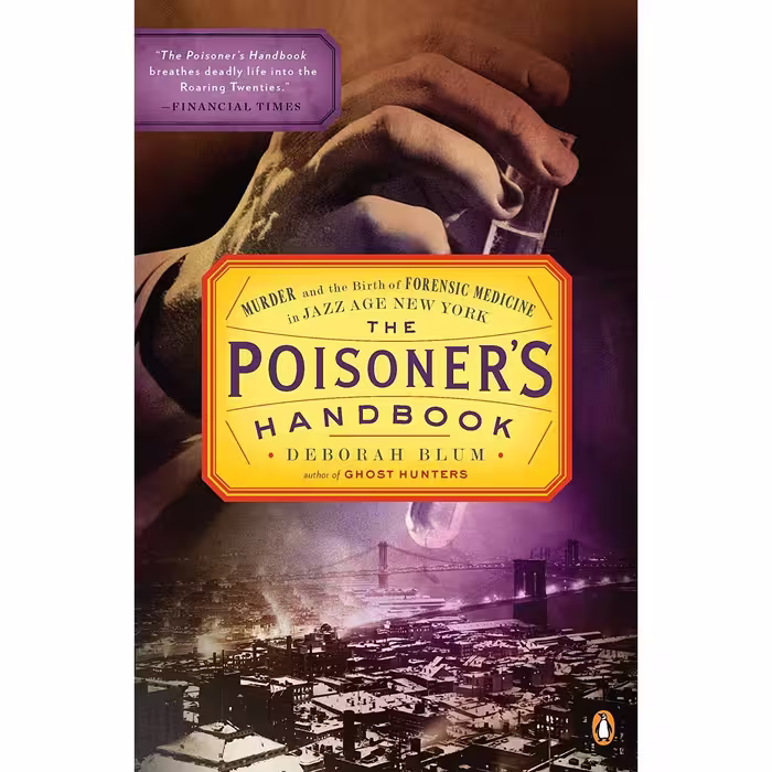 کتاب The Poisoners Handbook: Murder and the Birth of Forensic Medicine in Jazz Age New York اثر Deborah Blum انتشارات Penguin Books