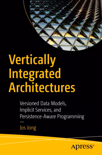 خرید و دانلود نسخه کامل کتاب Vertically Integrated Architectures: Versioned Data Models, Implicit Services, and Persistence-Aware Programming