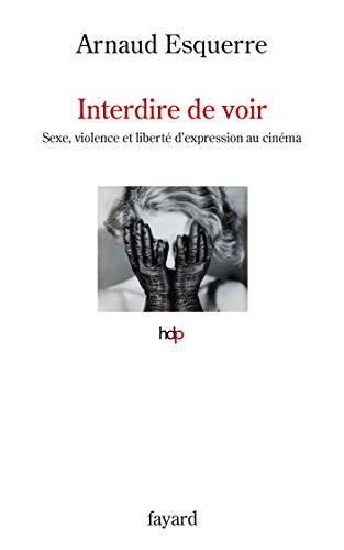 خرید و دانلود نسخه کامل کتاب Interdire de voir: Sexe, violence et liberté d'expression au cinéma (Histoire de la Pensée) (French Edition) - pdf