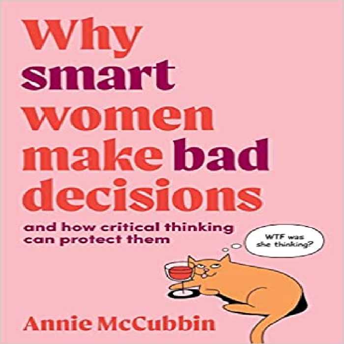 خرید و دانلود نسخه کامل کتاب Why Smart Women Make Bad Decisions: And How Critical Thinking Can Protect Them -   Pdf