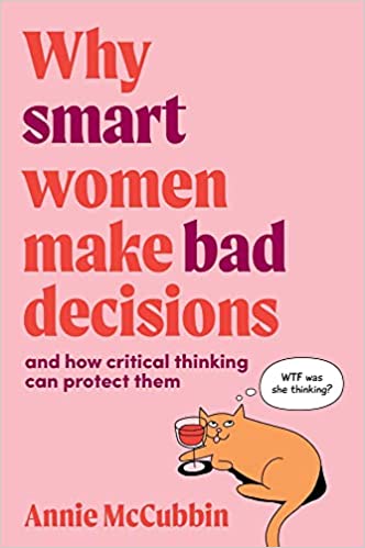 خرید و دانلود نسخه کامل کتاب Why Smart Women Make Bad Decisions: And How Critical Thinking Can Protect Them - Pdf