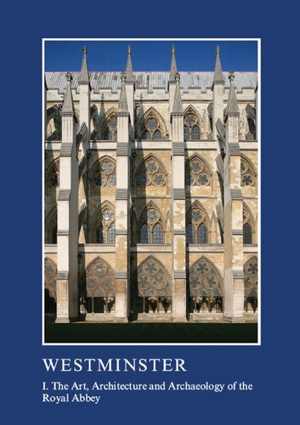 [PDF] دانلود کتاب Westminster Part I - The Art, Architecture And Archaeology Of The Royal Abbey, 2016