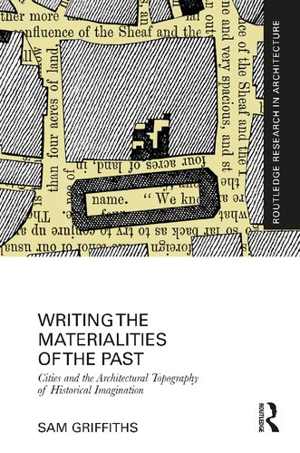 [PDF] دانلود کتاب Writing The Materialities Of The Past - Cities And The Architectural Topography Of Historical Imagination, 2021