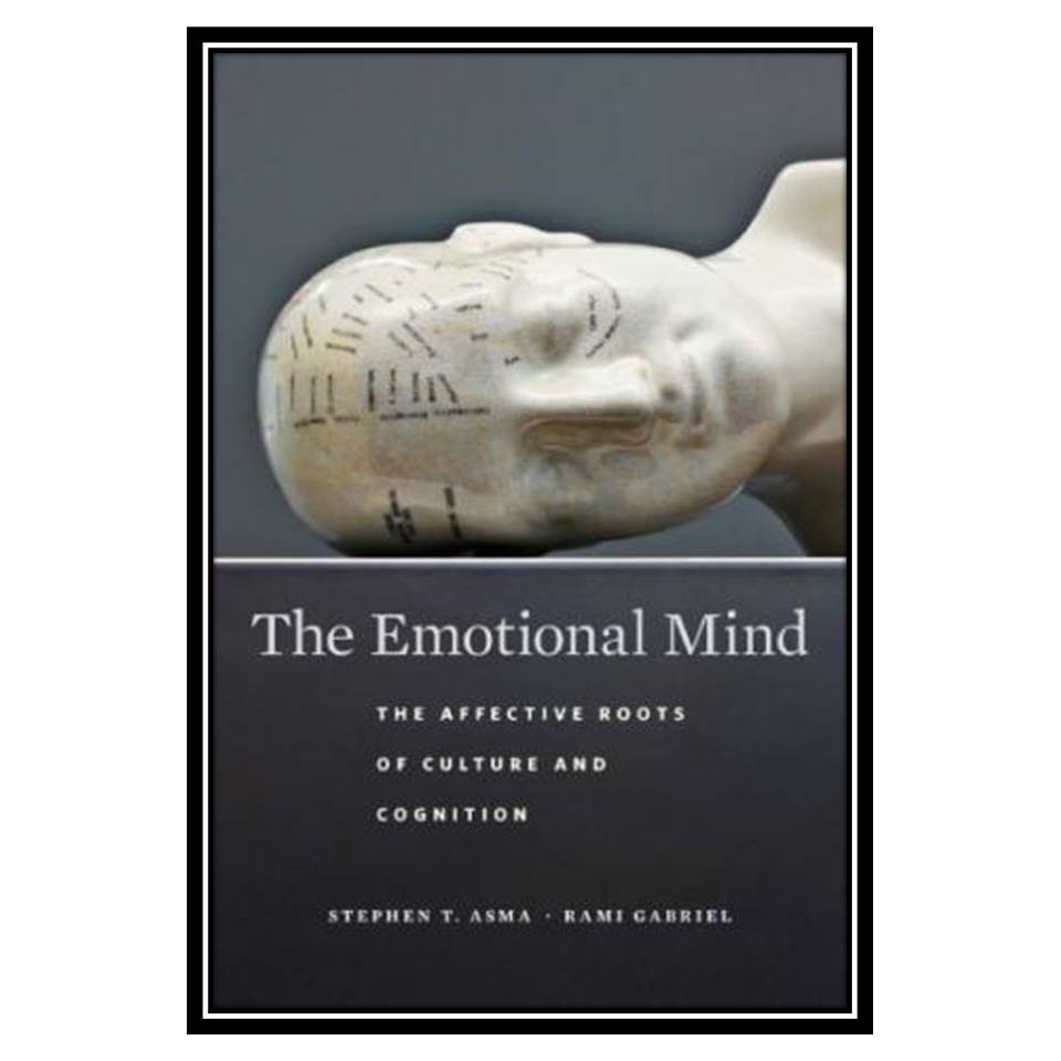 کتاب The Emotional Mind: The Affective Roots of Culture and Cognition اثر Stephen T Asma and Rami Gabriel انتشارات مؤلفین طلایی