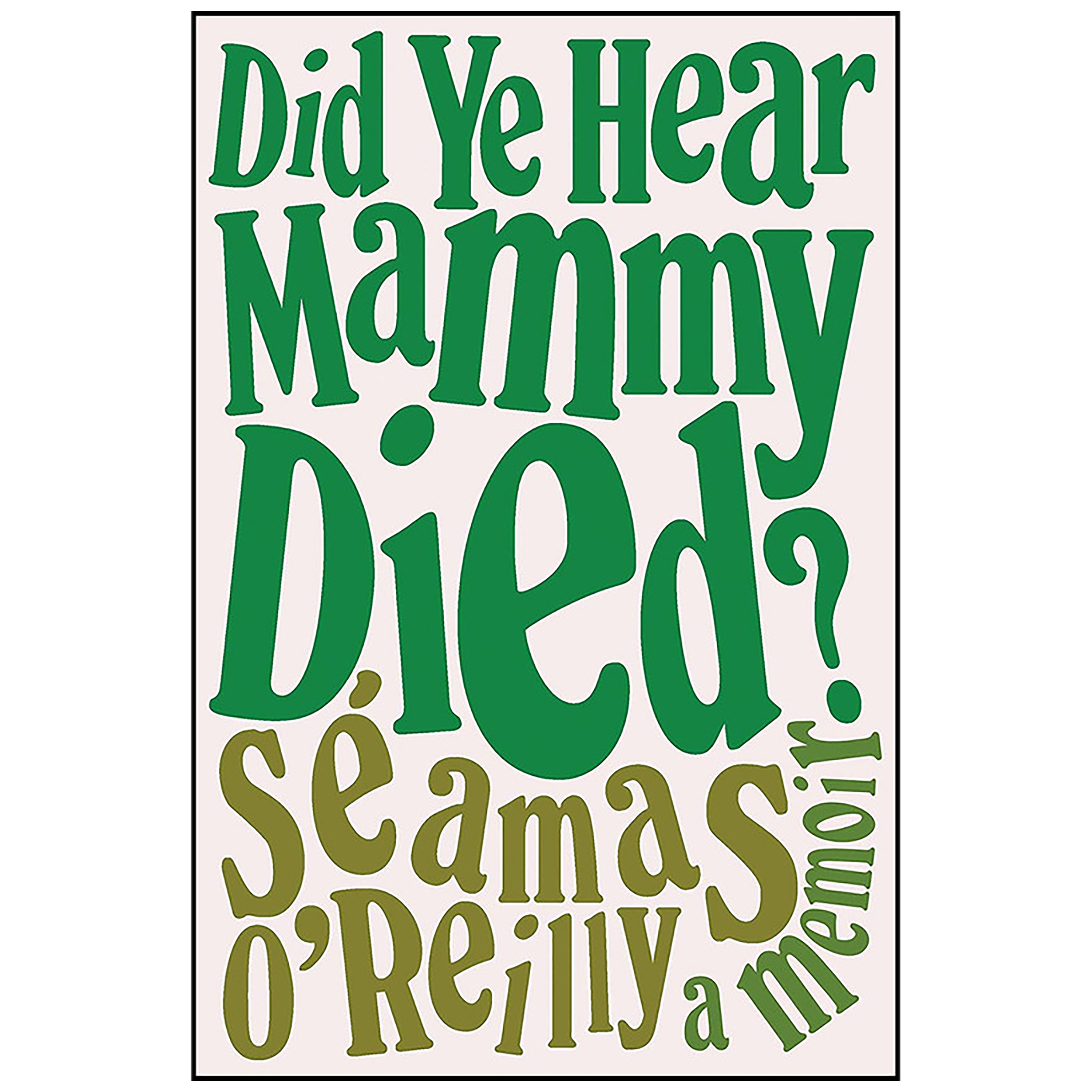 کتاب Did Ye Hear Mammy Died? اثر Séamas O;Reilly انتشارات Little, Brown and Company