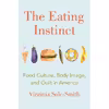 کتاب The Eating Instinct اثر Virginia Sole-Smith انتشارات Henry Holt and Co