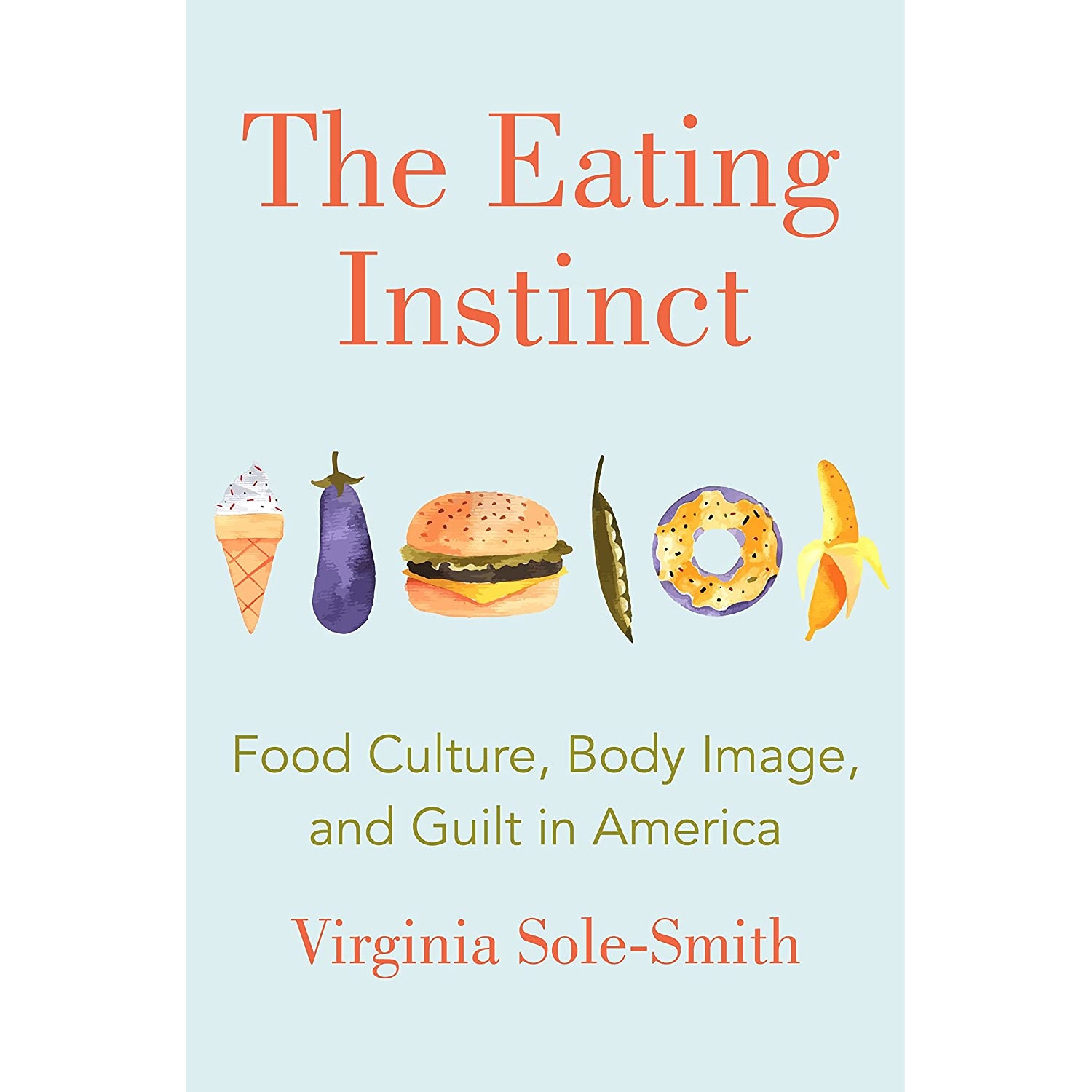 کتاب The Eating Instinct اثر Virginia Sole-Smith انتشارات Henry Holt and Co