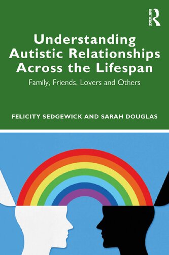 خرید و دانلود نسخه کامل کتاب Understanding Autistic Relationships Across the Lifespan: Family, Friends, Lovers and Others - PDF