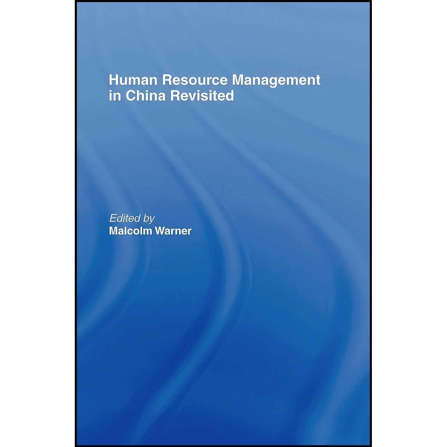 کتاب زبان اصلی Human Resource Management in China Revisited اثر Malcolm Warner