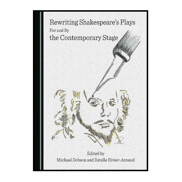 کتاب Rewriting Shakespeares Plays For and By the Contemporary Stage اثر Michael Dobson انتشارات Cambridge Scholars Publishing
