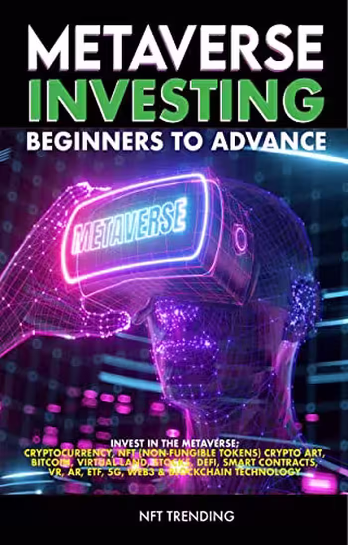 خرید و دانلود نسخه کامل کتاب Metaverse Investing Beginners to Advance Invest in the Metaverse; Cryptocurrency, NFT (non-fungible tokens) Bitcoin  [2022] -   pdf