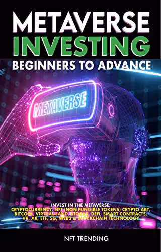 خرید و دانلود نسخه کامل کتاب Metaverse Investing Beginners to Advance Invest in the Metaverse; Cryptocurrency, NFT (non-fungible tokens) Bitcoin  [2022] -   pdf