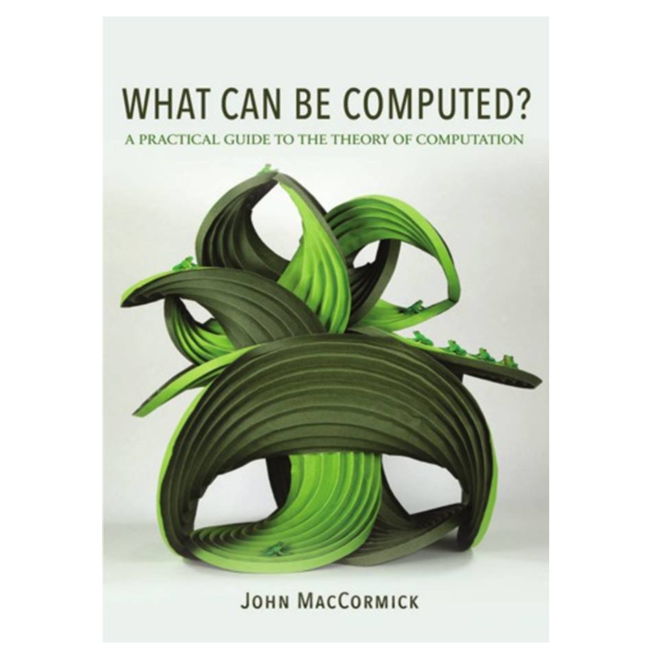 کتاب What Can Be Computed?: A Practical Guide to the Theory of Computation اثر John MacCormick انتشارات مؤلفین طلایی