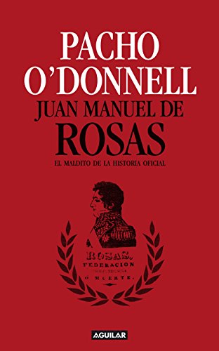 خرید و دانلود نسخه کامل کتاب Juan Manuel de Rosas El maldito de la historia oficial (Spanish Edition) -   pdf