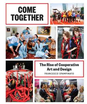  دانلود کتاب Come Together - The Rise Of Cooperative Art And Design, 2015 - دانلود کتاب های دانشگاهی