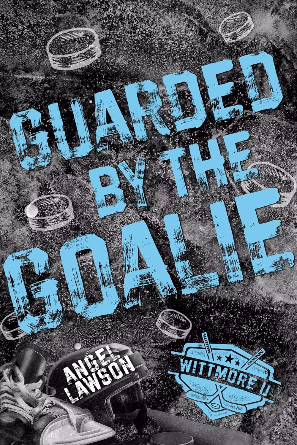 Guarded by the Goalie (Wittmore U Hockey Book 2)