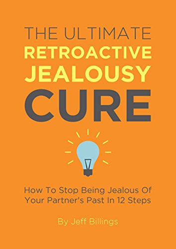 خرید و دانلود نسخه کامل کتاب The Ultimate Retroactive Jealousy Cure: How To Stop Being Jealous Of Your Partner's Past In 12 Steps-   pdf