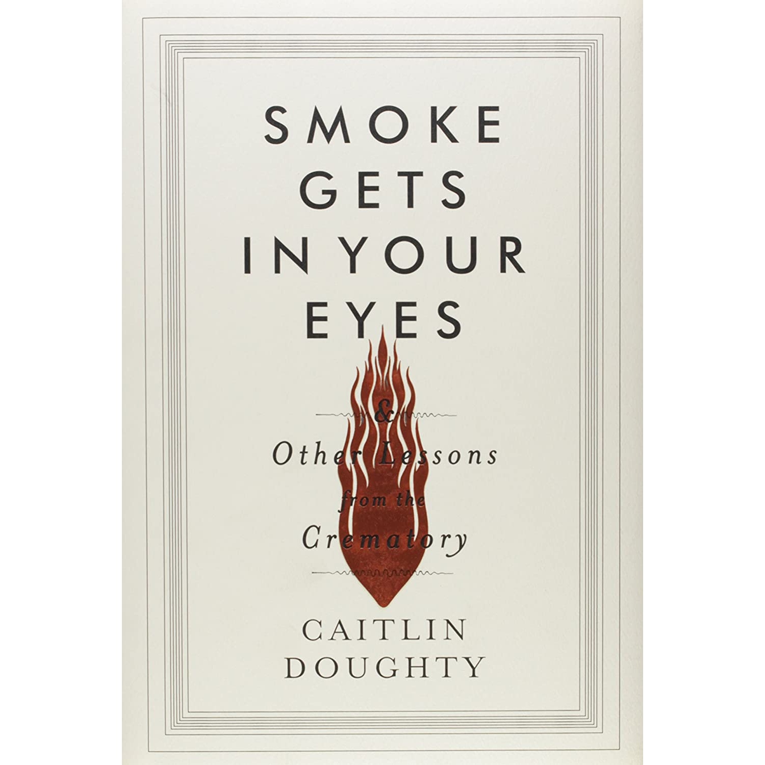 کتاب Smoke Gets in Your Eyes: And Other Lessons from the Crematory اثر Caitlin Doughty انتشارات W. W. Norton & Company