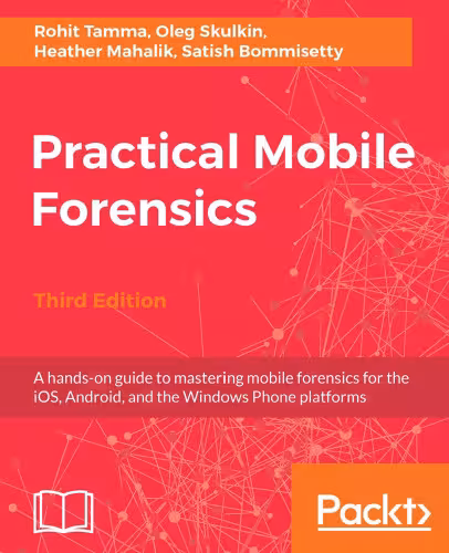 خرید و دانلود نسخه کامل کتاب Practical Mobile Forensics: A hands-on guide to mastering mobile forensics for the iOS, Android, and the Windows Phone platforms