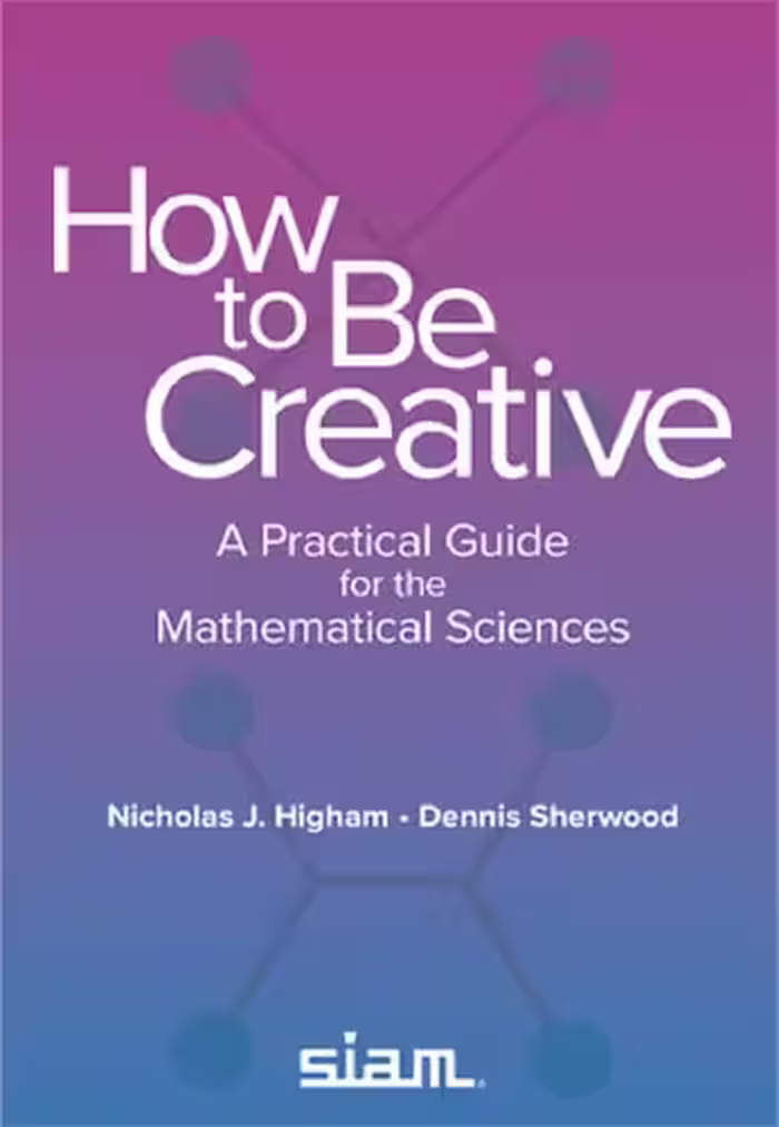 خرید و دانلود نسخه کامل کتاب How to Be Creative: A Practical Guide for the Mathematical Sciences