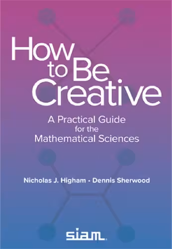 خرید و دانلود نسخه کامل کتاب How to Be Creative: A Practical Guide for the Mathematical Sciences