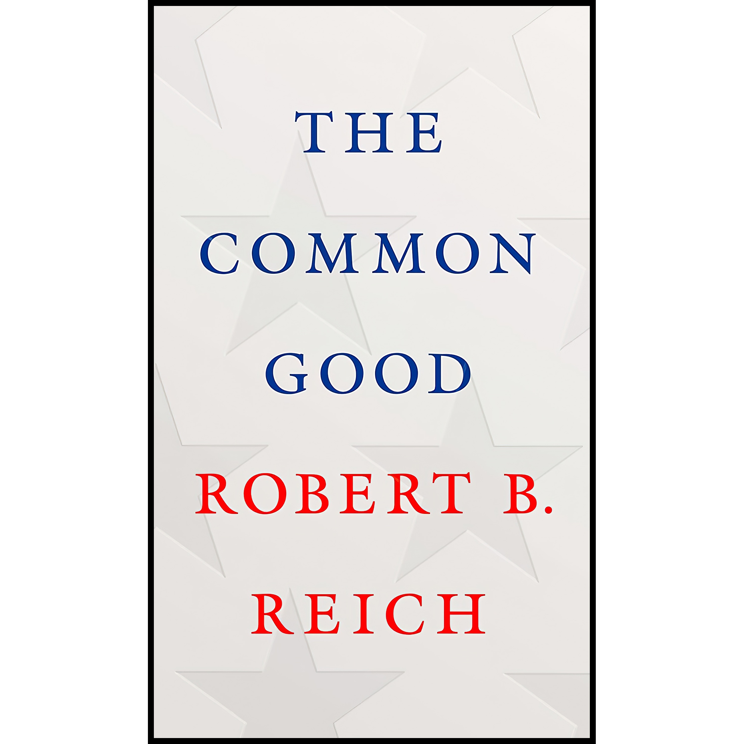 کتاب The Common Good اثر Robert B Reich انتشارات Knopf