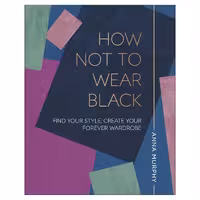 کتاب How Not to Wear Black: Find your Style, Create your Forever Wardrobe اثر Anna Murphy انتشارات دیکی