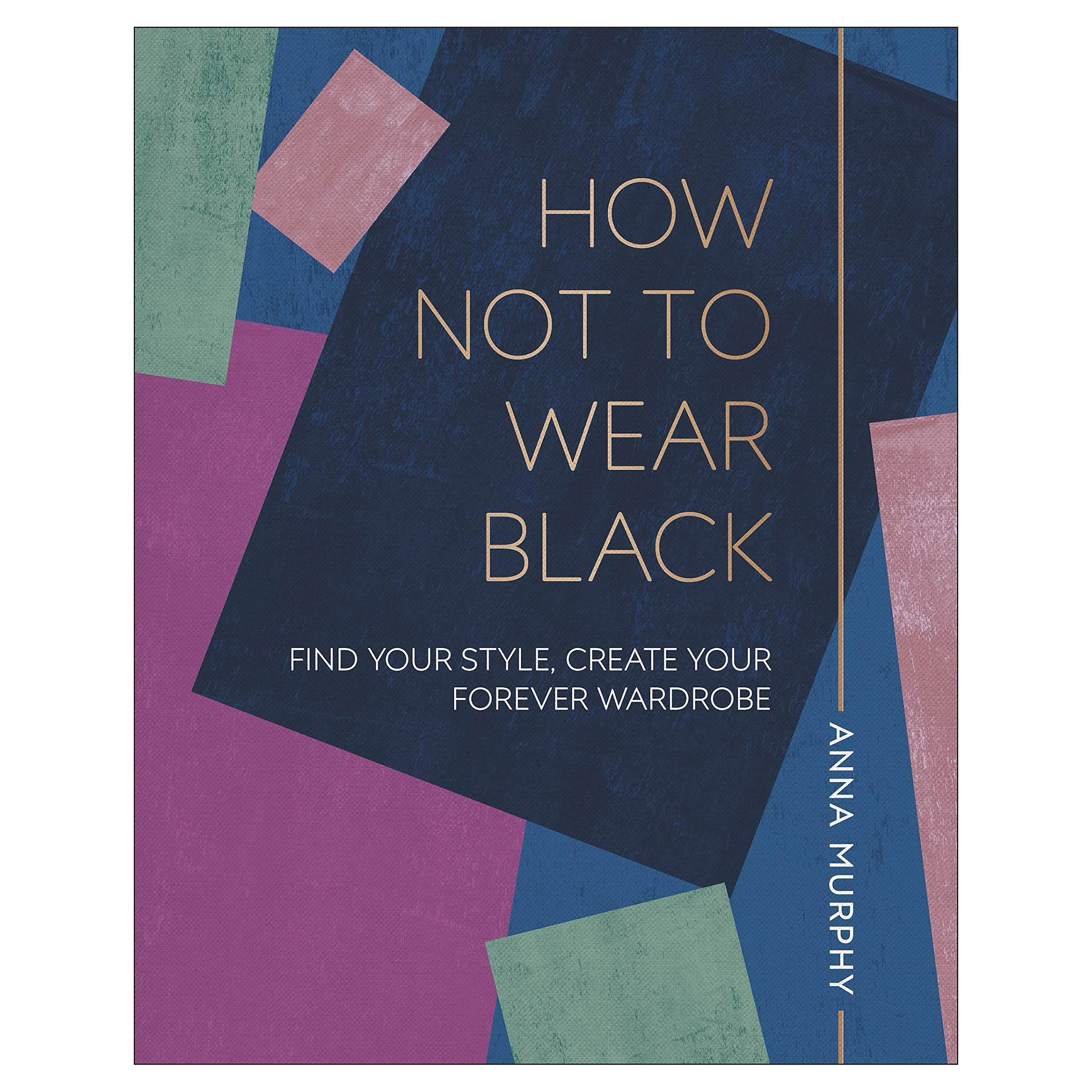 کتاب How Not to Wear Black: Find your Style, Create your Forever Wardrobe اثر Anna Murphy انتشارات دیکی