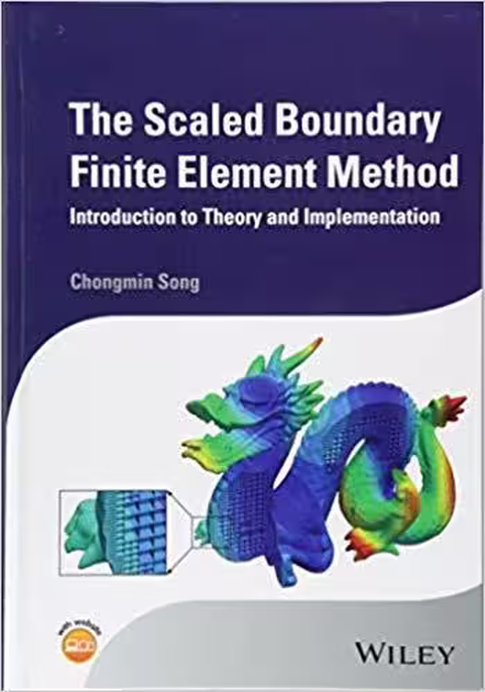 󾕇 دانلود کتاب Song C., The Scaled Boundary Finite Element Method - Introduction to Theory and Implementation, 2018 - دانلود کتاب های دانشگاهی