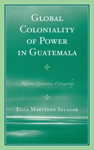 خرید و دانلود نسخه کامل کتاب Global Coloniality of Power in Guatemala Racism, Genocide, Citizenship - PDF