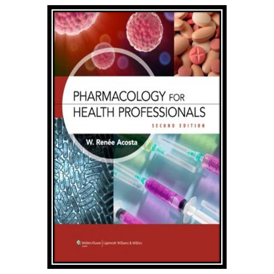کتاب Pharmacology for Health Professionals اثر W Renee Acosta RPh MS انتشارات مؤلفین طلایی