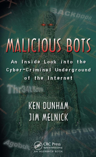 خرید و دانلود نسخه کامل کتاب Malicious Bots: An Inside Look into the Cyber-Criminal Underground of the Internet
