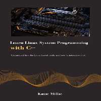 خرید و دانلود نسخه کامل کتاب learn Linux system programming with C  : Understand how the Linux kernel works and how to interact with it. (Python Trailblazer’s Bible)